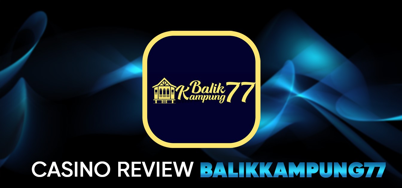 BalikKampung77 - Trusted Online Casino Malaysia 2025